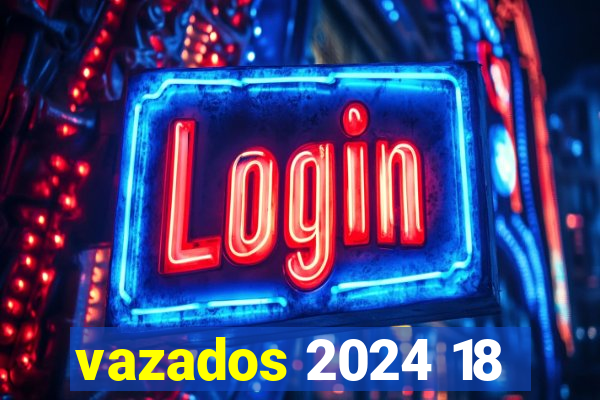 vazados 2024 18
